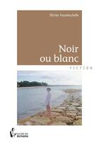 Couverture du livre « Noir ou blanc » de Olivier Feumeschefe aux éditions Societe Des Ecrivains