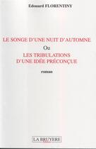 Couverture du livre « LE SONGE D'UNE NUIT D'AUTOMNE OU LES TRIBULATIONS D'UNE IDEE PRECONCUE » de Florentiny Edouard aux éditions La Bruyere