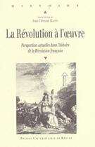 Couverture du livre « La Révolution à l'oeuvre : Perspectives actuelles dans l'histoire de la Révolution française » de Pur aux éditions Pu De Rennes