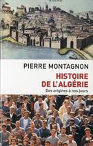 Couverture du livre « Histoire de l'algerie (nouvelle edition) - des origines a nos jours » de Pierre Montagnon aux éditions Pygmalion