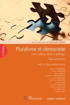 Couverture du livre « Pluralismes et democratie entre culture droit et politique » de Stephane Vibert aux éditions Quebec Amerique