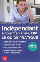 Couverture du livre « Indépendant, auto-entrepreneur, EIRL 2015 » de Benoit Serio et Dominique Serio aux éditions Prat