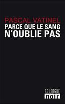 Couverture du livre « Parce que le sang n'oublie pas » de Pascal Vatinel aux éditions Rouergue