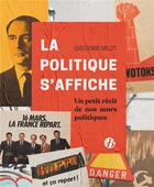 Couverture du livre « La politique s'affiche ; un petit récit de nos murs politiques » de Gregoire Milot aux éditions De Boree