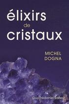 Couverture du livre « Élixirs de cristaux » de Michel Dogna aux éditions Guy Trédaniel