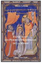 Couverture du livre « Explication des prières et cérémonies de la messe » de Le Brun Pierre aux éditions Saint-remi