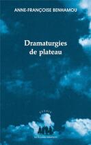 Couverture du livre « Dramaturgies de plateau » de Anne-Francoise Benhamou aux éditions Solitaires Intempestifs