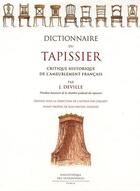 Couverture du livre « Dictionnaire du tapissier ; critique historique de l'ameublement français » de Jean-Michel Leniaud et J. Deville aux éditions Bibliotheque Des Introuvables