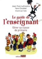 Couverture du livre « Le guide de l'enseignant ; gérer sa classe de primaire en 12 leçons » de Cabu et Jean-Yvon Lafinestre et Yann Couedel aux éditions Fabert