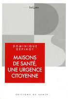 Couverture du livre « Maisons de santé : une urgence citoyenne » de Dominique Depinoy aux éditions Editions De Sante