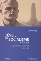 Couverture du livre « L'éveil du socialisme à Tours ; Sigismond Losserand 1882-1888 » de Julien Papp aux éditions Presses Universitaires Francois-rabelais