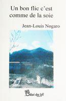 Couverture du livre « Un bon flic c'est comme de la soie » de Jean-Louis Nogaro aux éditions Chloe Des Lys