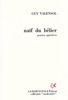 Couverture du livre « Naïf du bélier ; pensées apéritives » de Guy Valensol aux éditions La Bartavelle