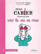 Couverture du livre « Petit cahier d'exercices ; pour voir la vie en rose » de Yves-Alexandre Thalmann et Jean Augagneur aux éditions Jouvence