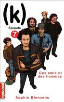 Couverture du livre « (k) t.7 ; des amis et des hommes » de Sophie Bienvenu aux éditions La Courte Echelle