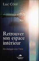 Couverture du livre « Retrouver son espace intérieur ; un dialogue avec l'âme » de Luc Cote aux éditions Dauphin Blanc