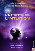 Couverture du livre « LA PORTE DE L'INTUITION : Tout ce que l'on ne vous a jamais dit sur l'intuition » de Anne De Guerville et Bernard-Michel Boissier aux éditions Voix Litteraires