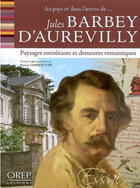 Couverture du livre « Jules Barbey D'Aurevilly ; paysages envoûtants et demeures romantiques » de Pierre Leberruyer aux éditions Orep