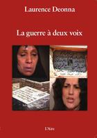 Couverture du livre « La guerre à deux voix » de Laurence Deonna aux éditions Éditions De L'aire