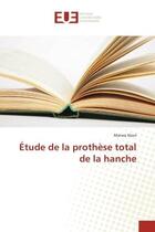 Couverture du livre « Etude de la prothese total de la hanche » de Marwa Nasri aux éditions Editions Universitaires Europeennes