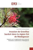 Couverture du livre « Invasion de grevillea banksii dans la region est de madagascar - impacts sur la regeneration des ess » de Andrianandrasana M D aux éditions Editions Universitaires Europeennes