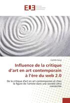 Couverture du livre « Influence de la critique d'art en art contemporain a l'ere du web 2.0 » de Gouy Camille aux éditions Editions Universitaires Europeennes