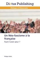 Couverture du livre « Un Neo-fascisme A la française : Faut-il avoir peur ? » de Philippe Nadin aux éditions Editions Universitaires Europeennes