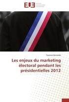 Couverture du livre « Les enjeux du marketing electoral pendant les presidentielles 2012 » de Benzaida-Y aux éditions Editions Universitaires Europeennes