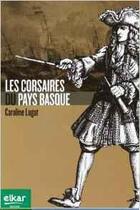 Couverture du livre « Les corsaires du Pays Basque » de Caroline Lugat aux éditions Elkar