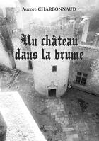 Couverture du livre « Un château dans la brume » de Aurore Charbonnaud aux éditions Baudelaire