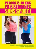 Couverture du livre « Perdre 5 - 10 kg en 6 semaines sans sport ! » de Josie K. aux éditions Publishroom Factory