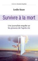 Couverture du livre « Survivre à la mort ; une journaliste enquête sur les preuves de l'après-vie » de Leslie Kean aux éditions Dervy