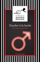 Couverture du livre « Toucher à la hache ; et autres nouvelles du prix de la nouvelle érotique 2021 » de Perle Vallens et Collectif aux éditions Au Diable Vauvert