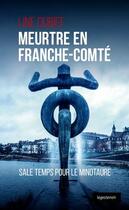 Couverture du livre « Meurtres en Franche-Comté ; sale temps pour le minotaure » de Line Dubief aux éditions Geste