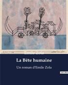 Couverture du livre « La Bête humaine : Un roman d'Emile Zola » de Émile Zola aux éditions Culturea