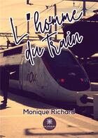 Couverture du livre « L'homme du train » de Monique Richard aux éditions Le Lys Bleu