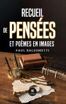 Couverture du livre « Recueil de pensées et poèmes en images » de Paul Balsumetti aux éditions Le Lys Bleu