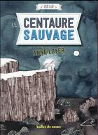 Couverture du livre « Hisse & Ho T.3 ; le centaure sauvage » de Anne Loyer et Solenn Larnicol aux éditions Bulles De Savon