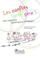 Couverture du livre « Les conflits, ca se gere ! avec l'approche systemique et strategique » de Picq Ricard/Meyer aux éditions Medias & Mediations