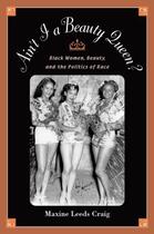 Couverture du livre « Ain't I a Beauty Queen?: Black Women, Beauty, and the Politics of Race » de Craig Maxine Leeds aux éditions Oxford University Press Usa