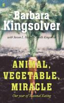 Couverture du livre « Animal, Vegetable, Miracle ; Our Year of Seasonal Eating » de Barbara Kingsolver aux éditions Faber Et Faber