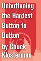 Couverture du livre « Unbuttoning the Hardest Button to Button » de Chuck Klosterman aux éditions Scribner