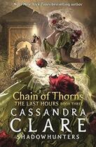 Couverture du livre « THE LAST HOURS - CHAIN OF THORNS (BOOK THREE) » de Cassandra Clare aux éditions Walker Books