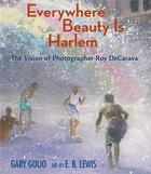 Couverture du livre « Everywhere beauty is harlem : the vision of photographer Roy DeCarava » de Golio Gary aux éditions Random House Us