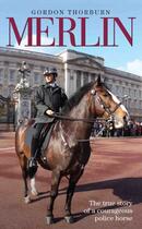 Couverture du livre « Merlin - The True Story of a Courageous Police Horse » de Thorburn Gordon aux éditions Blake John