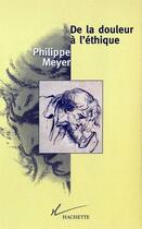 Couverture du livre « De la douleur à l'éthique » de Philippe Meyer aux éditions Hachette Litteratures