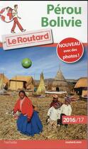 Couverture du livre « Guide du Routard ; Pérou ; Bolivie (édition 2016/2017) » de Collectif Hachette aux éditions Hachette Tourisme