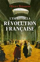 Couverture du livre « L'esprit de la révolution française » de Betourne Olivier aux éditions Seuil