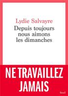 Couverture du livre « Depuis toujours nous aimons les dimanches » de Lydie Salvayre aux éditions Seuil