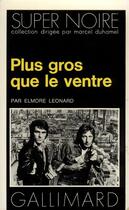 Couverture du livre « Plus gros que le ventre » de Elmore Leonard aux éditions Gallimard